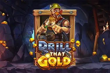 Drill That Gold